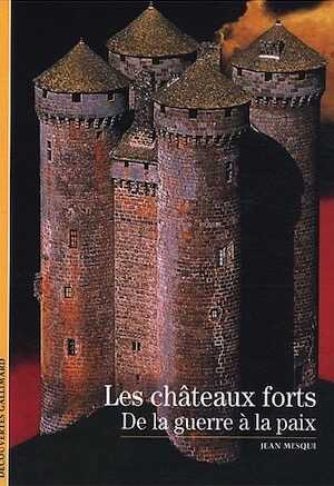 Les Châteaux forts : de la guerre à la paix (Coll. Découvertes), 2008, nvle éd., 160 p., nbr. ill. et ph. n. et bl. et coul.