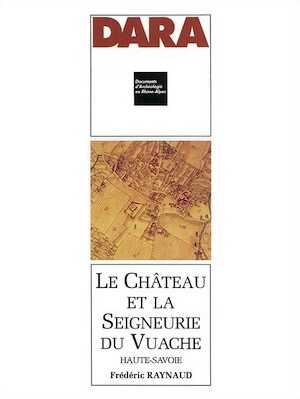 ÉPUISÉ - Le Château et la seigneurie du Vuache (Haute-Savoie) (DARA 6), 1992, 147 p., 135 ill.