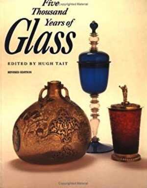 Five Thousand Years of Glass, 1991, 256 p., 290 ill., 2 cartes.