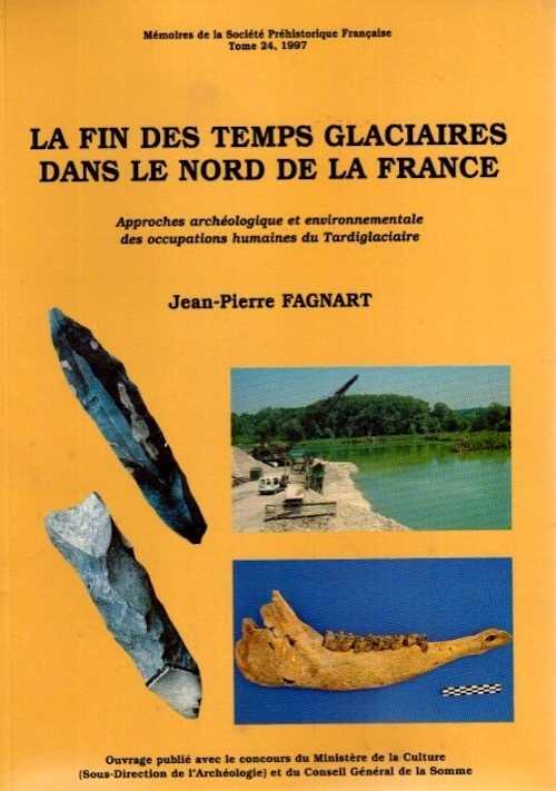 La Fin des temps glaciaires dans le Nord de la France. Approches archéologique et environnementale des occupations humaines du Tardiglaciaire (Mém. SPF, 24), 1997, 270 p., 182 fig.