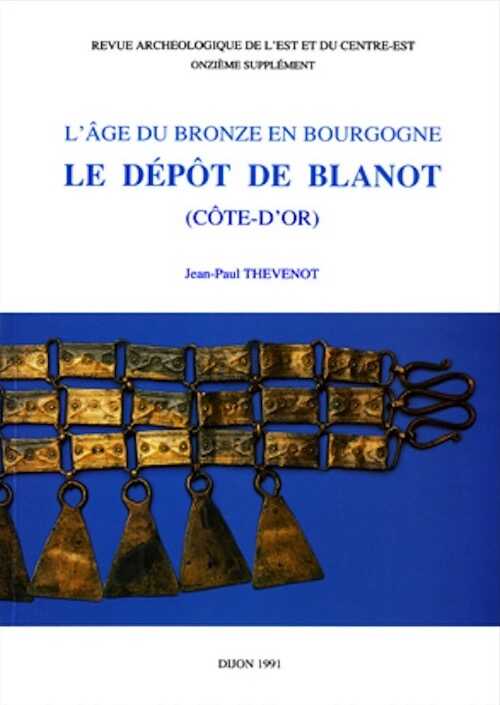 L'Age du Bronze en Bourgogne : le dépôt de Blanot (Côte-d'or), (Suppl. RAE 11), 1991, 158 p., 114 fig.