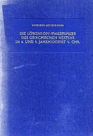 Die Löwenkopf-Wasserspeier des griechischen Westens im 6. und 5. Jh. v. Chr., 1988, 214 p., 47 fig., 84 pl., rel.