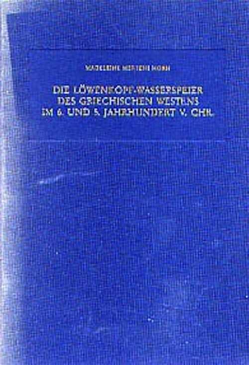 Die Löwenkopf-Wasserspeier des griechischen Westens im 6. und 5. Jh. v. Chr., 1988, 214 p., 47 fig., 84 pl., rel.
