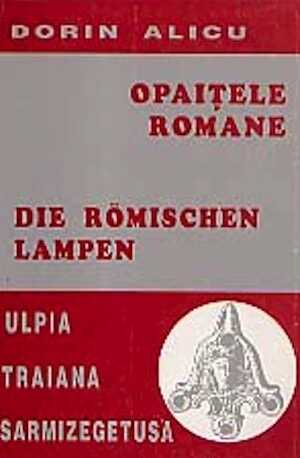 Opaitele romane / Die römischen Lampen. Ulpia Traiana Sarmizegetusa, 1994, 214 p., 24 fig. h.t., 31 pl. ph. h.t. (en roumain/all.)