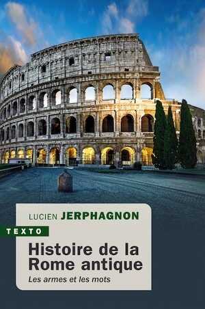 Histoire de la Rome antique. Les armes et les mots, 2022, 624 p.