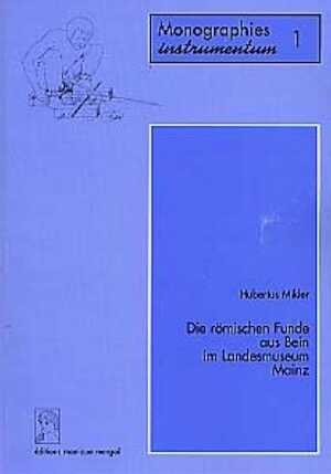 ÉPUISÉ - Die römischen Funde aus Bein im Landesmuseum Mainz (Monogr. Instrumentum 1), préf. J. Oldenstein, 1997, 249 p., 43 fig., 69 pl. h.t., 5 cartes
