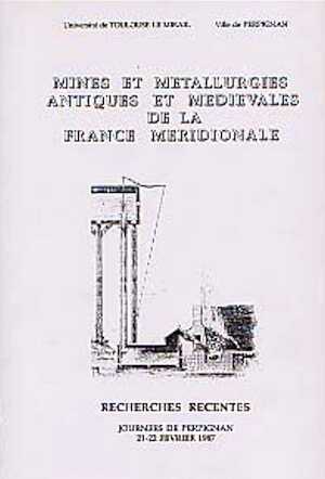 Mines et métallurgies antiques et médiévales de la France méridionale. Recherches récentes (Journées de Perpignan 1987), 1989, 134 p., nbr. ill.