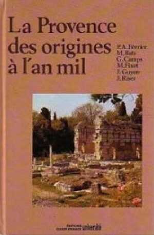 ÉPUISÉ - La Provence des origines à l'an mil, Histoire et Archéologie (J. Riser, G. Camps, M. Bats, P.A. Février, J. Guyon, M. Fixot), 1989, 556 p., nbr. ill., rel.