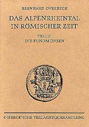 Bd. II - Die Geschichte des Alpenrheintals in römischer Zeit auf Grund der archäologischen Zeugnisse, II (Münchner Beitr. zur Vor- und Frühgeschichte, 21). Die Fundmünzen der römischen Zeit im Alpenrheintal und Umgebung, 1974, p., 12 cartes, rel.