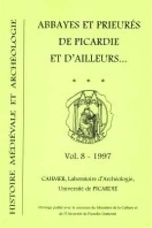 Abbayes et prieurés de Picardie et d'ailleurs…, 199 p., ill.