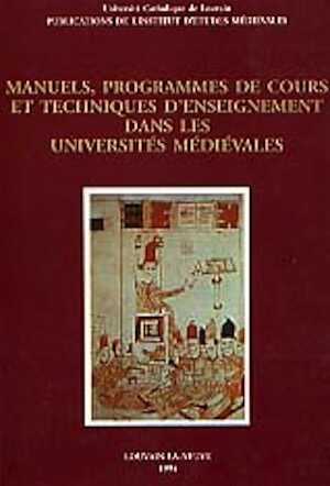Manuels, programmes de cours et techniques d'enseignement dans les universités médiévales (Actes du Coll. international de Louvain-la-Neuve 1993), 1994, 477 p., 15 pl.