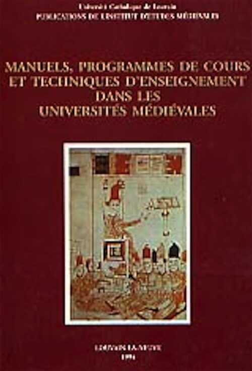 Manuels, programmes de cours et techniques d'enseignement dans les universités médiévales (Actes du Coll. international de Louvain-la-Neuve 1993), 1994, 477 p., 15 pl.