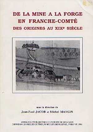 ÉPUISÉ - De la mine à la forge en Franche-Comté, des origines au XIXe siècle : approche archéologique et historique, 1990, 313 p., nbr. ill.