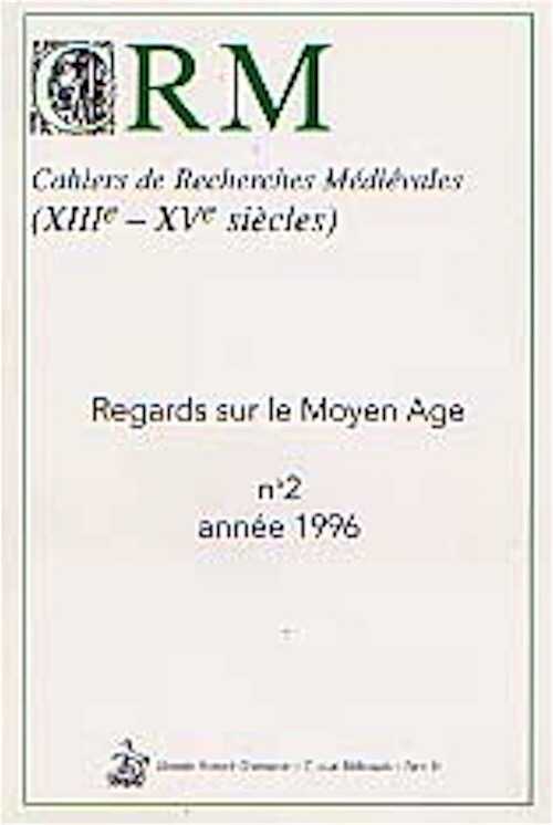 Regards sur le Moyen Age, (Cahiers de Recherches médiévales, 2), 1997, 224 p.