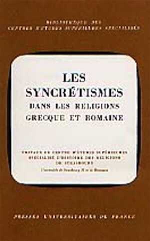 Syncrétismes (Les) dans les religions grecque et romaine (Coll., Strasbourg 1971), 1973, 187 p., 8 pl. ph.