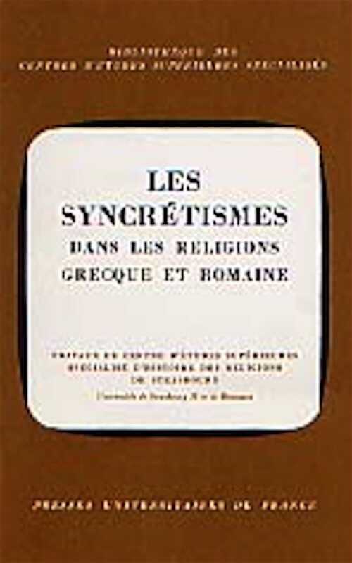 Syncrétismes (Les) dans les religions grecque et romaine (Coll., Strasbourg 1971), 1973, 187 p., 8 pl. ph.