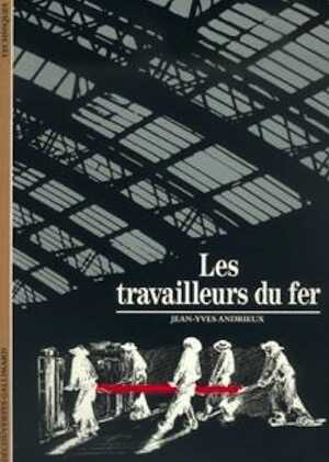 Les Travailleurs du fer (coll. Découvertes, 121), 1991, 176 p., nbr. ill. n. et bl. et coul.