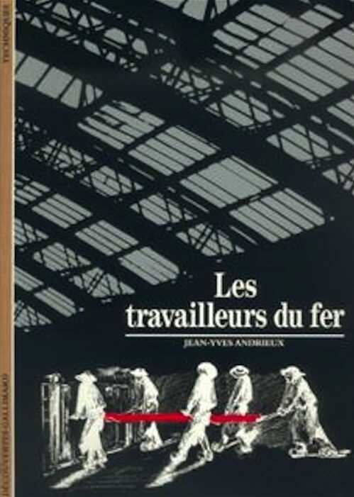 Les Travailleurs du fer (coll. Découvertes, 121), 1991, 176 p., nbr. ill. n. et bl. et coul.