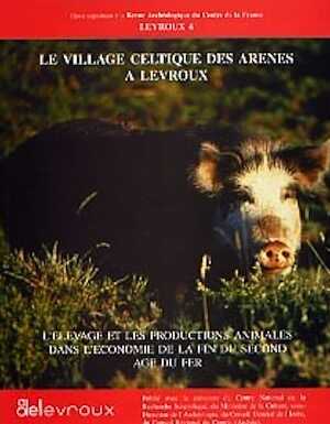 ÉPUISÉ - Le Village celtique des Arènes à Levroux. L'élevage et les productions animales dans l'économie de la fin du second Age du Fer (Levroux 4) (RAC, Suppl. 12), 208 p., nbr. ill.