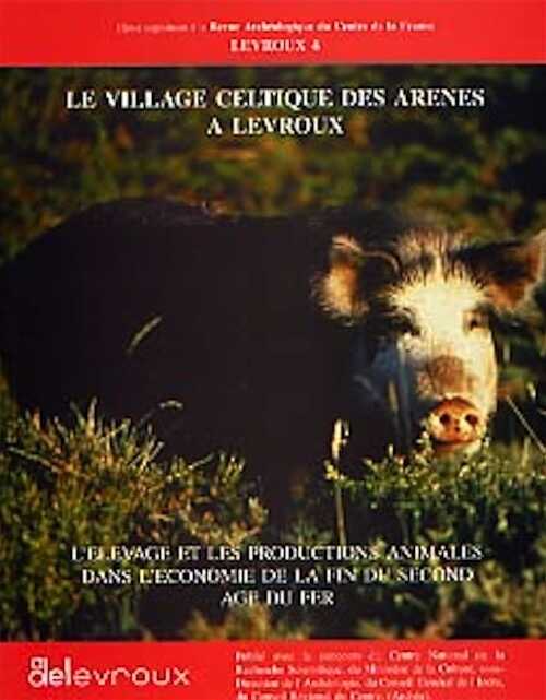 ÉPUISÉ - Le Village celtique des Arènes à Levroux. L'élevage et les productions animales dans l'économie de la fin du second Age du Fer (Levroux 4) (RAC, Suppl. 12), 208 p., nbr. ill.