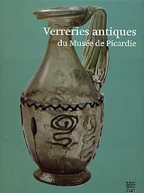 Verreries antiques. Richesses des collections de Picardie, 1997, 132 p., nbr. ill. et ph. coul., rel.
