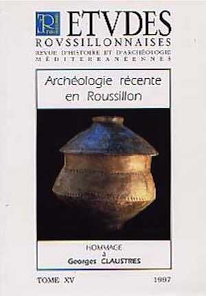Archéologie récente en Roussillon. Hommage à Georges Claustres (Etudes Roussillonnaises XV, 1997), 200 p., nbr. ill.