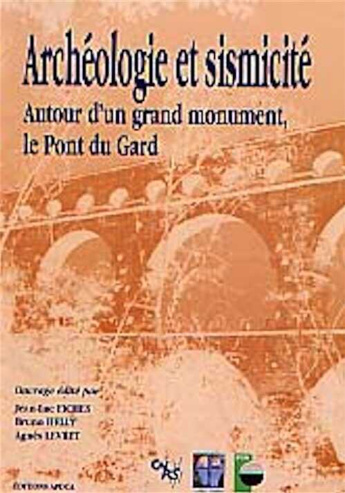 Archéologie et sismicité. Autour d'un grand monument, le Pont du Gard, 1997, 174 p.