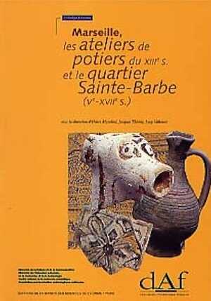 Marseille, les ateliers de potiers du XIIIe s. et le quartier Sainte- Barbe (Ve-XVIIe s.) (DAF 65), 1997, 392 p., 329 fig.