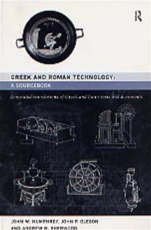 Greek and Roman Technology. A Sourcebook. Annotated Translations of Greek and Latin Texts and Documents, 1998, 623 p., 14 fig., br.