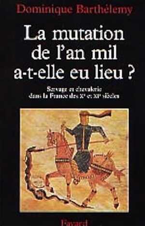 La Mutation de l'an mil a-t-elle eu lieu ? Servage et chevalerie dans la France des Xe et XIe siècles, 1997, 380 p.