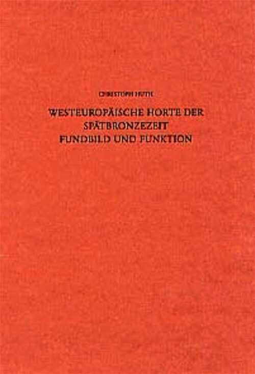 Westeuropäische Horte der Spätbronzezeit. Fundbild und Funktion (Regensb. Beitr. z. Prähist. Archäol. 3), 1997, 488 p., nbr. ill.