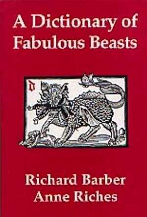 A Dictionary of Fabulous Beasts, 168 p., 34 ill. 