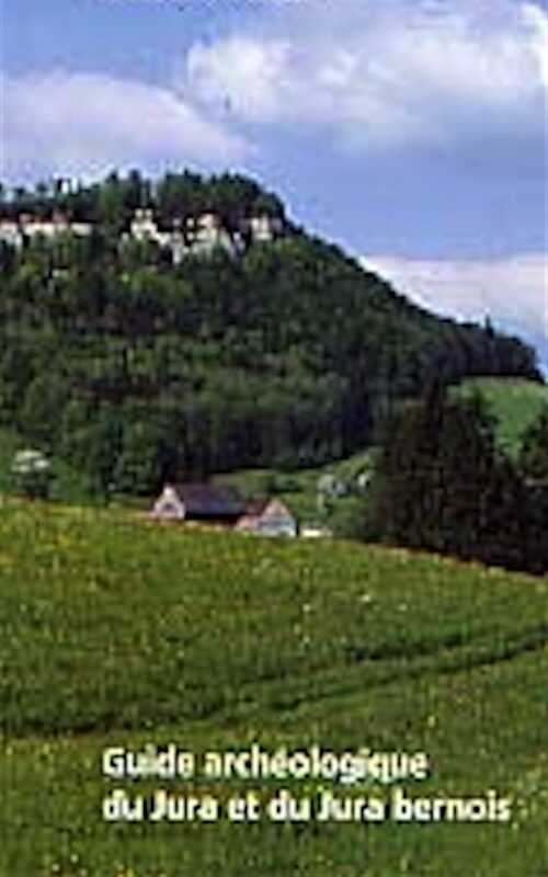 Guide archéologique du Jura et du Jura bernois, 1997, 152 p., nbr. ill.
