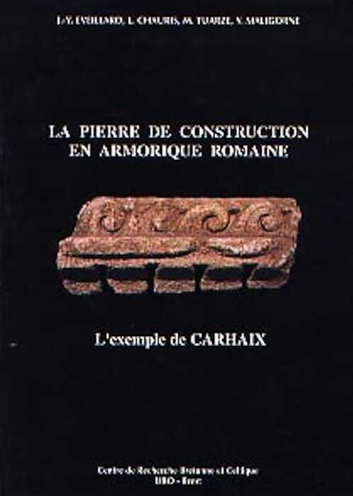 La Pierre de construction en Armorique romaine. L'exemple de Carhaix, 1997, 121 p., 66 fig.
