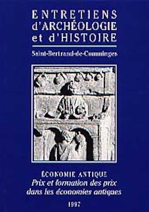ÉPUISÉ - Économie antique. Prix et formation des prix dans les économies antiques. Les échanges dans l'Antiquité (Actes de la table ronde de Saint-Bertrand-de-Comminges, 1996), 1998, 416 p.