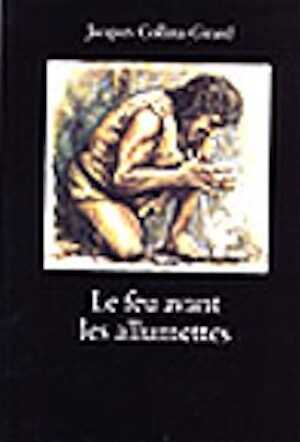 ÉPUISÉ - Le Feu avant les allumettes. Expérimentation et mythes techniques, 1998, XIV-152 p., 24 ill., 16 pl. h.t. coul.