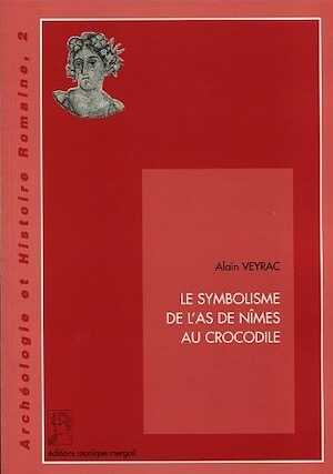 ÉPUISÉ - Le Symbolisme de l'As de Nîmes au crocodile (Archéologie et Histoire romaine, 2), 1998, 73 p., 42 fig.