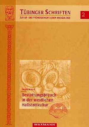 Bestattungsbrauch in der westlichen Hallstattkultur (Südwestdeutschland, Ostfrankreich, Nordwestschweiz) (Tübingen Shriften 2), 1997, 320 p., 13 tabl., 16 fig.