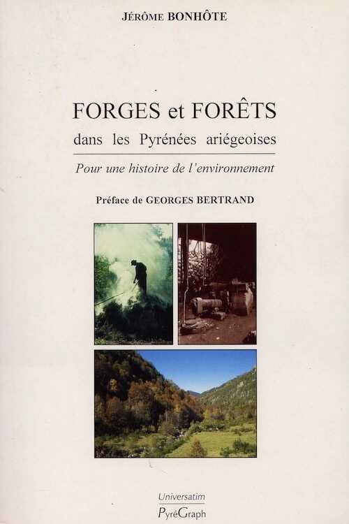 ÉPUISÉ - Forges et forêts dans les Pyrénées ariégeoises. Pour une histoire de l'environnement, 1998, 337 p., nbr. ill. n. et bl. et coul.