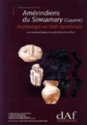 Amérindiens du Sinnamary (Guyane). Archéologie en forêt équatoriale (DAF 70), 1998, 297 p., 222 fig. n. et bl. et coul.