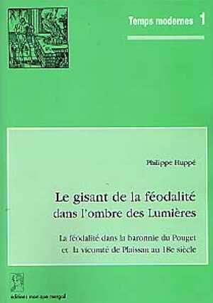 Le Gisant de la féodalité dans l'ombre des Lumières. La féodalité dans la baronnie du Pouget et la vicomté de Plaissan [Hérault] au 18e siècle (suivi de l'armorial des seigneurs) (Temps Modernes, 1), préface de J. Michaud, 1998, 239 p., 24 pl. dt. 4 coul.