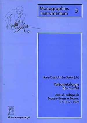Paléométallurgie des cuivres (Actes du coll. de Bourg-en-Bresse et Beaune, 17-18 octobre 1997) (Monogr. Instrumentum 5), préf. J.-P. Millotte, 1998, 249 p., nbr. ill.