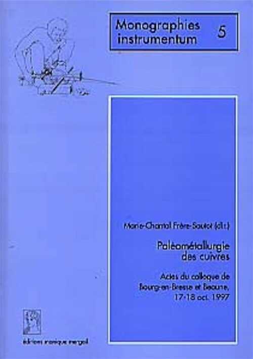 Paléométallurgie des cuivres (Actes du coll. de Bourg-en-Bresse et Beaune, 17-18 octobre 1997) (Monogr. Instrumentum 5), préf. J.-P. Millotte, 1998, 249 p., nbr. ill.