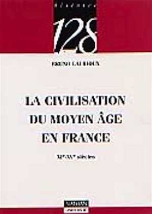 La Civilisation du Moyen Age en France (XIe-XVe siècles), 1998, 128 p.