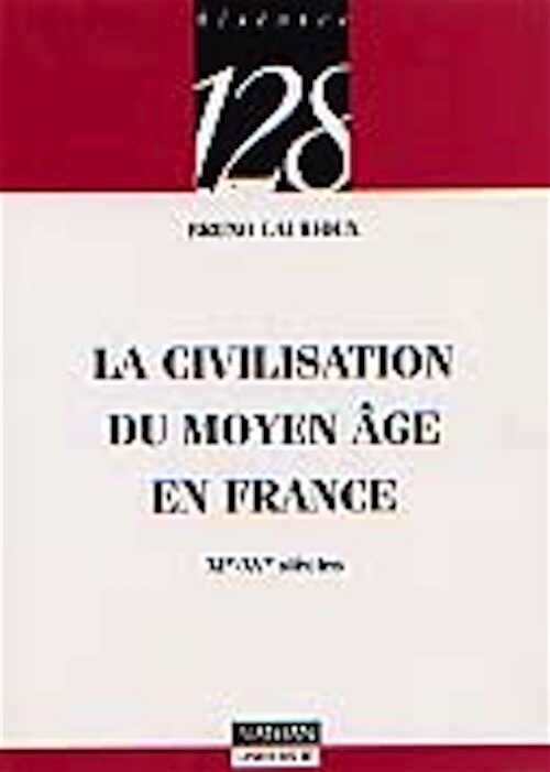 La Civilisation du Moyen Age en France (XIe-XVe siècles), 1998, 128 p.