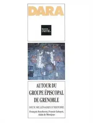 ÉPUISÉ - Autour du groupe épiscopal de Grenoble. Deux millénaires d'histoire (DARA 16), 1998, 336 p., 250 ill., 16 pl. coul.