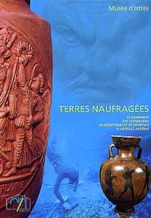 ÉPUISÉ - Terres naufragées. Le commerce des céramiques en Méditerranée occidentale à l' époque antique (Cat. expo. réalisé à l'occasion du congrès de la SFECAG, Istres 1998), 111 p., nbr. ill. n. et bl. et coul.
