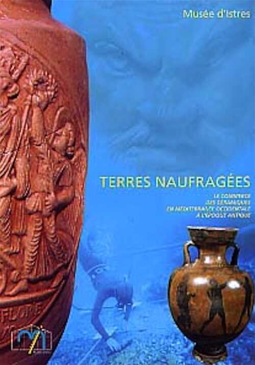 ÉPUISÉ - Terres naufragées. Le commerce des céramiques en Méditerranée occidentale à l' époque antique (Cat. expo. réalisé à l'occasion du congrès de la SFECAG, Istres 1998), 111 p., nbr. ill. n. et bl. et coul.