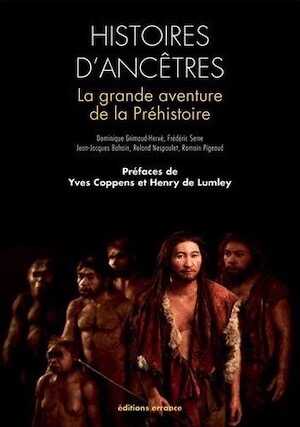 ÉPUISÉ - Histoires d'ancêtres. La grande aventure de la Préhistoire (préf. de Y. Coppens et H. de Lumley), 2015, 5e éd. revue et augm., 142 p., nbr. ill. n.b.