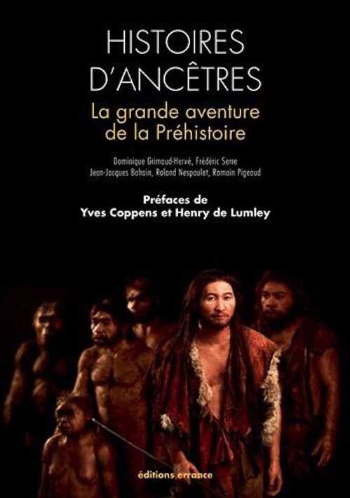 ÉPUISÉ - Histoires d'ancêtres. La grande aventure de la Préhistoire (préf. de Y. Coppens et H. de Lumley), 2015, 5e éd. revue et augm., 142 p., nbr. ill. n.b.